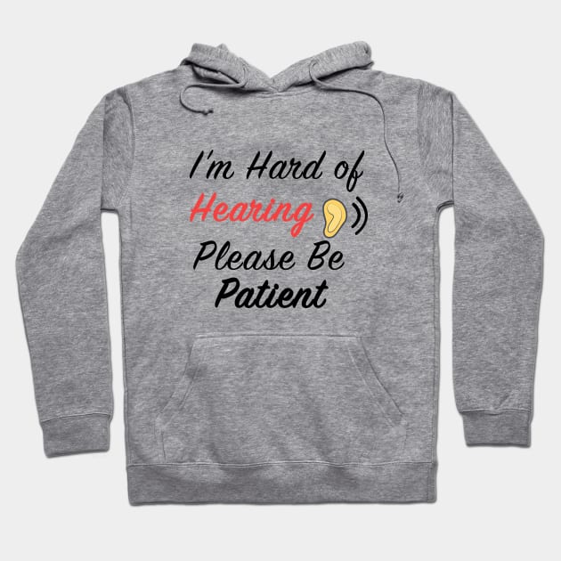 I'm Hard of Hearing Please Be Patient Hoodie by designs4up